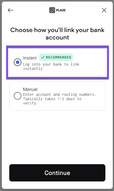 Select Instant in Plaid to connect your bank account in seconds.